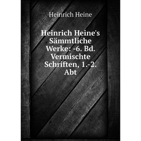 

Книга Heinrich Heine's Sämmtliche Werke: -6. Bd. Vermischte Schriften, 1.-2. Abt