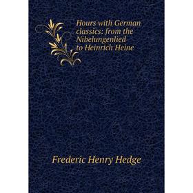 

Книга Hours with German classics: from the Nibelungenlied to Heinrich Heine