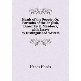 

Книга Heads of the People; Or, Portraits of the English, Drawn by K. Meadows, with Essays by Distinguished Writers