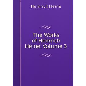 

Книга The Works of Heinrich Heine, Volume 3