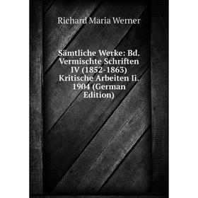 

Книга Sämtliche Werke: Bd. Vermischte Schriften IV (1852-1863) Kritische Arbeiten Ii. 1904 (German Edition)