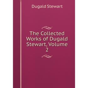 

Книга The Collected Works of Dugald Stewart, Volume 2