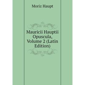 

Книга Mauricii Hauptii Opuscula, Volume 2