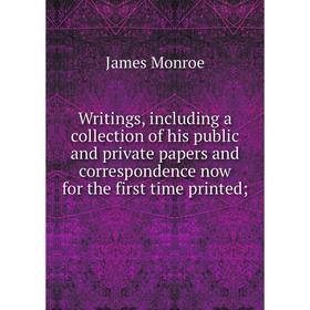 

Книга Writings, including a collection of his public and private papers and correspondence now for the first time printed