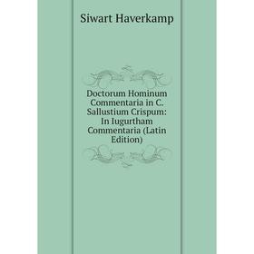 

Книга Doctorum Hominum Commentaria in C. Sallustium Crispum: In Iugurtham Commentaria (Latin Edition)