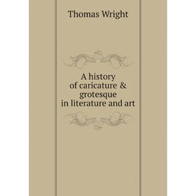 

Книга A history of caricature & grotesque in literature and art