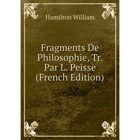 

Книга Fragments De Philosophie, Tr. Par L. Peisse (French Edition)
