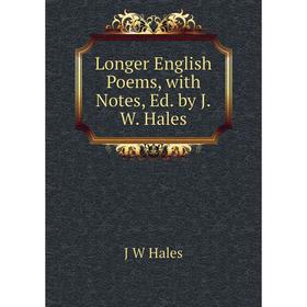 

Книга Longer English Poems, with Notes, Ed by JW Hales