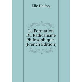 

Книга La Formation Du Radicalisme Philosophique.