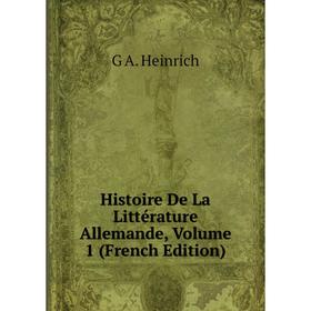 

Книга Histoire De La Littérature Allemande, Volume 1 (French Edition)