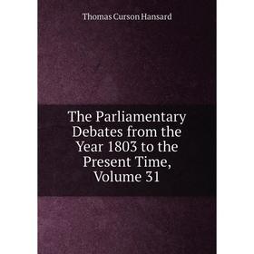 

Книга The Parliamentary Debates from the Year 1803 to the Present Time, Volume 31