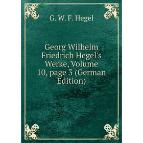 

Книга Georg Wilhelm Friedrich Hegel's Werke, Volume 10, page 3 (German Edition)