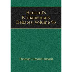 

Книга Hansard's Parliamentary Debates, Volume 96
