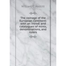 

Книга The coinage of the European continent: with an introd. and catalogues of mints, denominations, and rulers