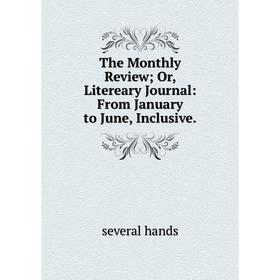 

Книга The Monthly Review; Or, Litereary Journal: From January to June, Inclusive
