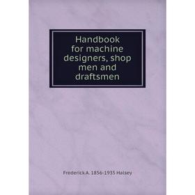 

Книга Handbook for machine designers, shop men and draftsmen