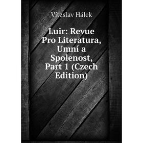 

Книга Luir: Revue Pro Literatura, Umní a Spolenost, Part 1 (Czech Edition)