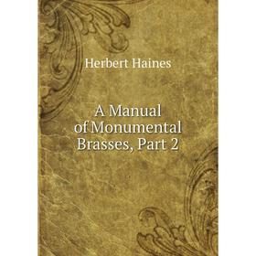 

Книга A Manual of Monumental Brasses, Part 2