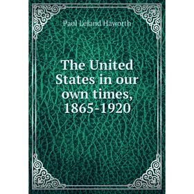 

Книга The United States in our own times, 1865-1920