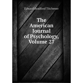 

Книга The American Journal of Psychology, Volume 27