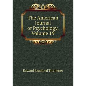 

Книга The American Journal of Psychology, Volume 19