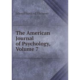 

Книга The American Journal of Psychology, Volume 7