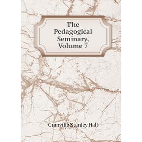 

Книга The Pedagogical Seminary, Volume 7