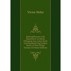 

Книга Kulturpflanzen Und Hausthiere in Ihrem Übergang Aus Asien Nach Griechenland Und Italien Sowie in Das Übrige Europa