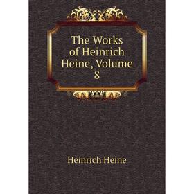 

Книга The Works of Heinrich Heine, Volume 8