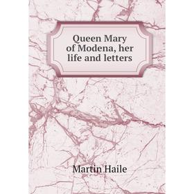

Книга Queen Mary of Modena, her life and letters