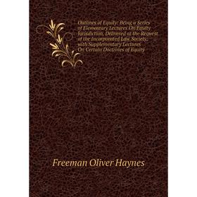 

Книга Outlines of Equity: Being a Series of Elementary Lectures On Equity Jurisdiction, Delivered at the Request of the Incorporated Law Society
