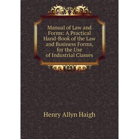 

Книга Manual of Law and Forms: A Practical Hand-Book of the Law and Business Forms, for the Use of Industrial Classes