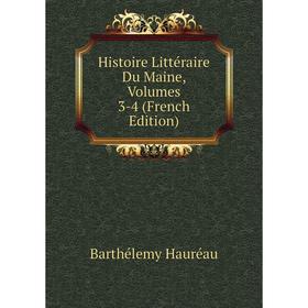 

Книга Histoire Littéraire Du Maine, Volumes 3-4 (French Edition)