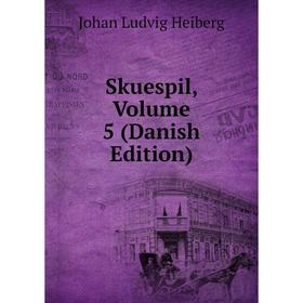 

Книга Skuespil, Volume 5 (Danish Edition)