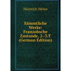 

Книга Sämmtliche Werke: Franzohsche Zustande, 2.-3.T (German Edition)