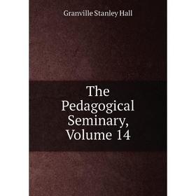 

Книга The Pedagogical Seminary, Volume 14