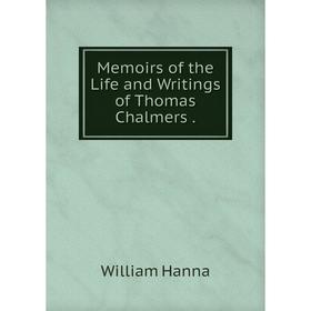 

Книга Memoirs of the Life and Writings of Thomas Chalmers
