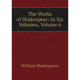 

Книга The Works of Shakespear: In Six Volumes, Volume 6