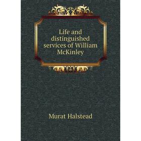 

Книга Life and distinguished services of William McKinley