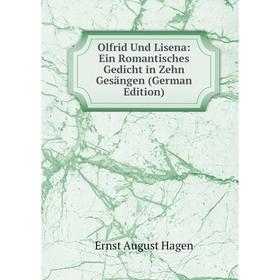 

Книга Olfrid Und Lisena: Ein Romantisches Gedicht in Zehn Gesängen