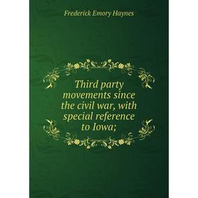

Книга Third party movements since the civil war, with special reference to Iowa