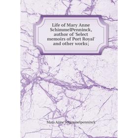 

Книга Life of Mary Anne SchimmelPenninck, author of 'Select memoirs of Port Royal' and other works