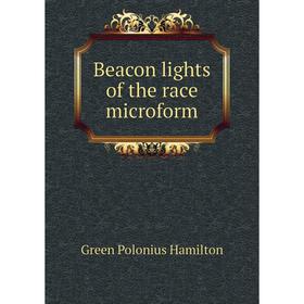 

Книга Beacon lights of the race microform