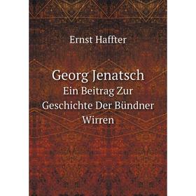 

Книга Georg Jenatsch. Ein Beitrag Zur Geschichte Der Bündner Wirren