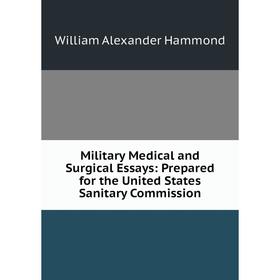 

Книга Military Medical and Surgical Essays: Prepared for the United States Sanitary Commission