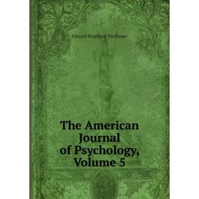 

Книга The American Journal of Psychology, Volume 5