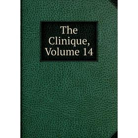 

Книга The Clinique, Volume 14