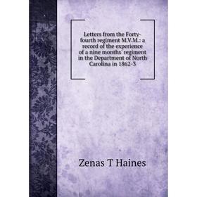 

Книга Letters from the Forty-fourth regiment MVM: a record of the experience of a nine months' regiment in the Department of North Carolina in 1862-3