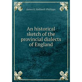 

Книга An historical sketch of the provincial dialects of England