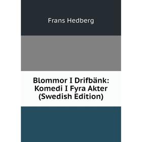 

Книга Blommor I Drifbänk: Komedi I Fyra Akter (Swedish Edition)